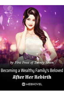 Becoming a Wealthy Familyâs Beloved After Her Rebirth