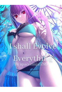 I Shall Evolve Everything