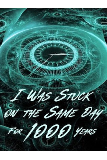 I Was Stuck on the Same Day For a Thousand Years