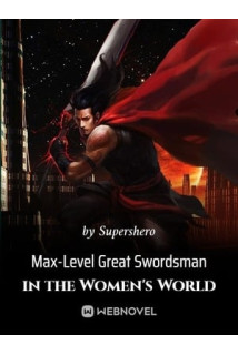 Max-Level Great Swordsman in the Women's World