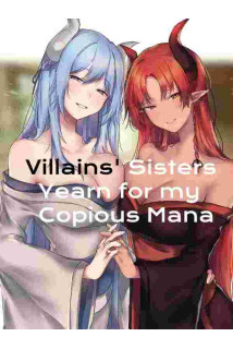 Villains' Sisters Yearn for my Copious Mana