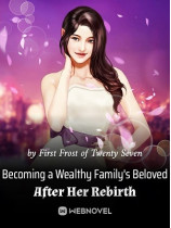 Becoming a Wealthy Familyâs Beloved After Her Rebirth
