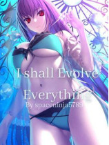 I Shall Evolve Everything